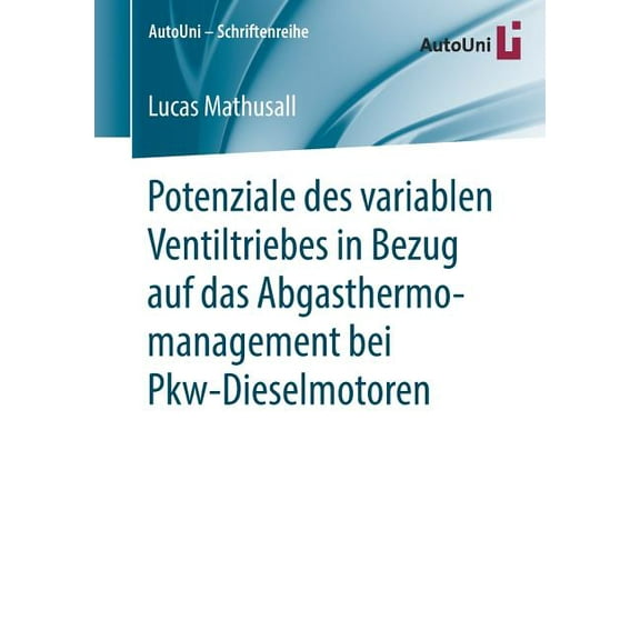 Autouni - Schriftenreihe Potenziale Des Variablen Ventiltriebes in Bezug Auf Das Abgasthermomanagement Bei Pkw-Dieselmotoren, Book 137, (Paperback)