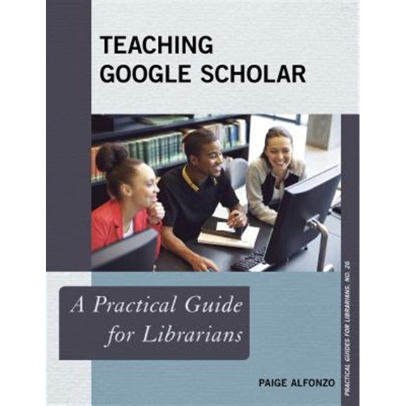 Pre-Owned Practical Guides for Librarians: Teaching Google Scholar : A Practical Guide for Librarians (Paperback)