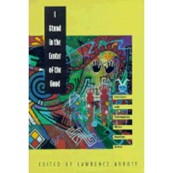 Pre-Owned I Stand in the Center of the Good: Interviews with Contemporary Native American Artists (Hardcover) by Lawrence Abbott