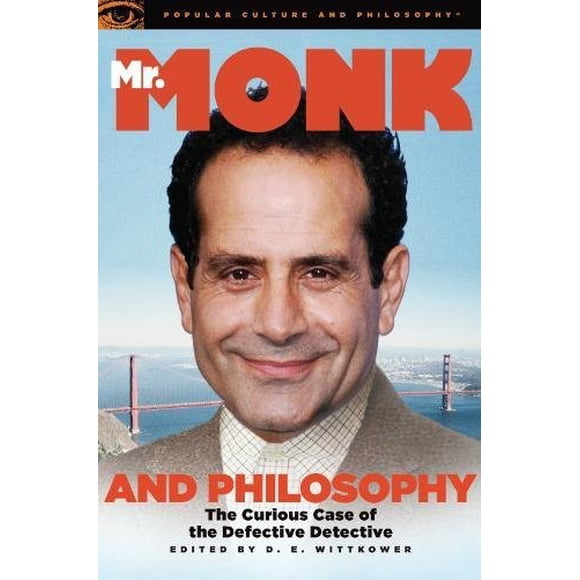 Mr. Monk and Philosophy: The Curious Case of the Defective Detective (Popular Culture and Philosophy)
