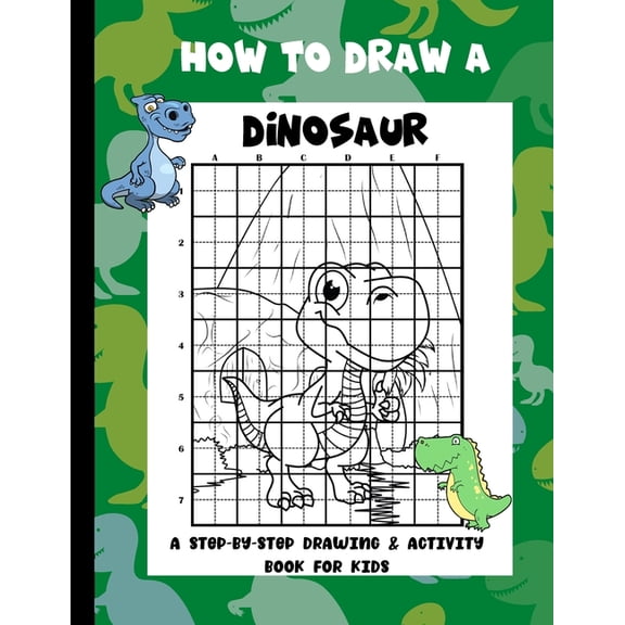 How To Draw A Dinosaur : A Step-By-Step Drawing & Activity Book for Kids (Paperback)