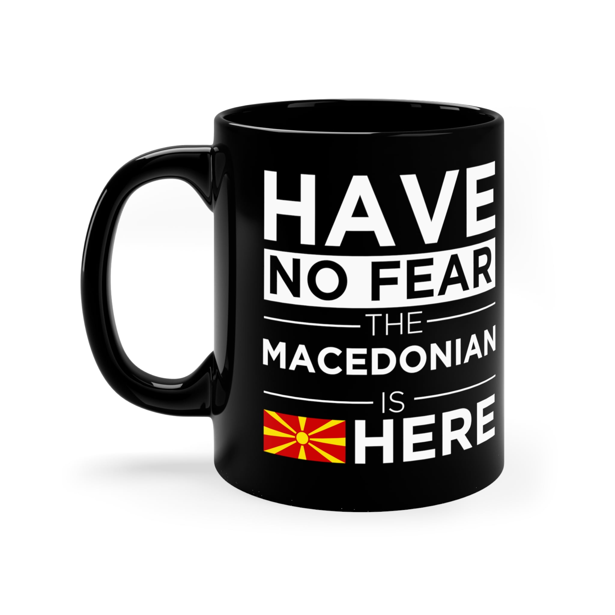 Have No Fear The Macedonian is here Macedonia Pride 11oz Black Ceramic