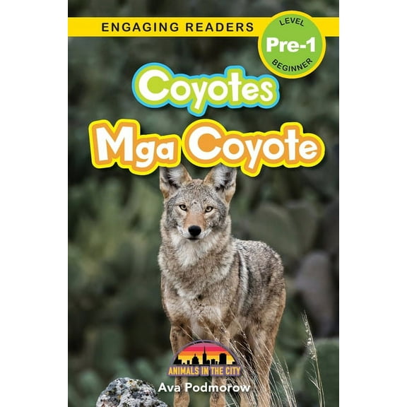 Coyotes: Bilingual (English/Filipino) (Ingles/Filipino) Mga Coyote - Animals in the City (Engaging Readers, Level Pre-1)