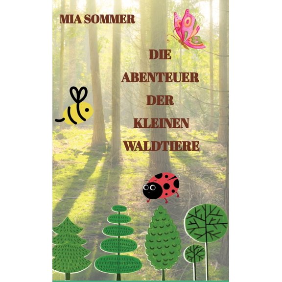 Die Abenteuer der kleinen Waldtiere: -Ein Marienkäfer, eine Biene und ein Schmetterling erforschen den Wald-, (Hardcover)
