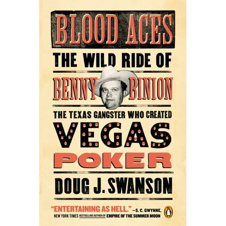 Blood Aces : The Wild Ride of Benny Binion, the Texas Gangster Who Created Vegas Poker