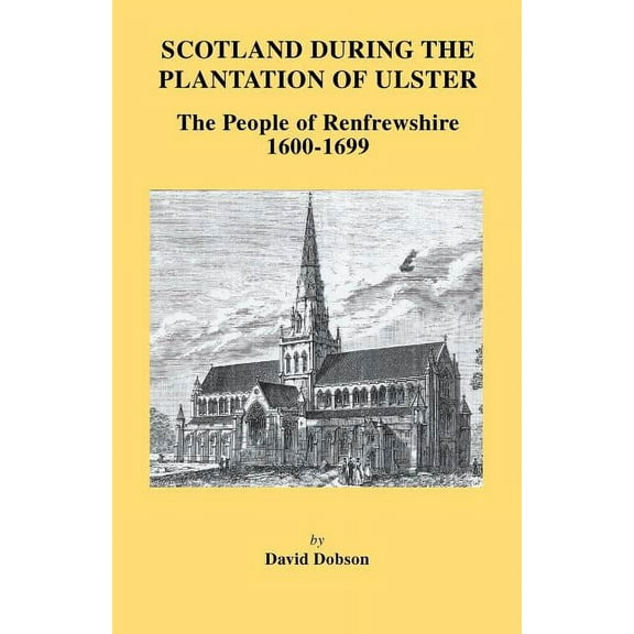 Scotland During the Plantation of Ulster: The People of Renfrewshire, 1600-1699 (Paperback)