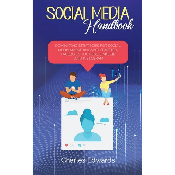 Social Media handbook: Dominating Strategies for Social Media Marketing with Twitter, Facebook, Youtube, LinkedIn and In