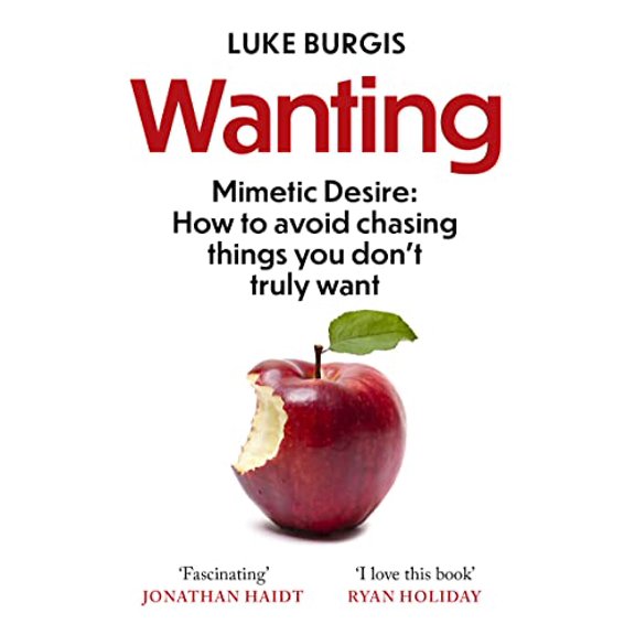 Pre-Owned Wanting: Mimetic Desire: How to Avoid Chasing Things You Don't Truly Want (Paperback) 1800750641 9781800750647