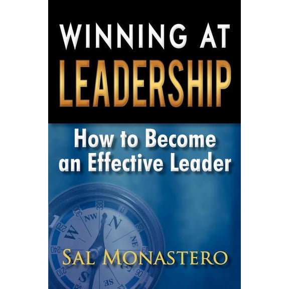 Winning at Leadership: How to Become an Effective Leader, (Paperback)