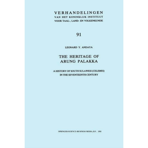 Verhandelingen Van Het Koninklijk Instit The Heritage of Arung Palakka: A History of South Sulawesi (Celebes) in the Seventeenth Century, Book 91, (Paperback)
