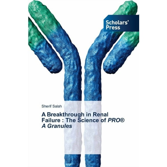 A Breakthrough in Renal Failure: The Science of PRO(R) A Granules, (Paperback)