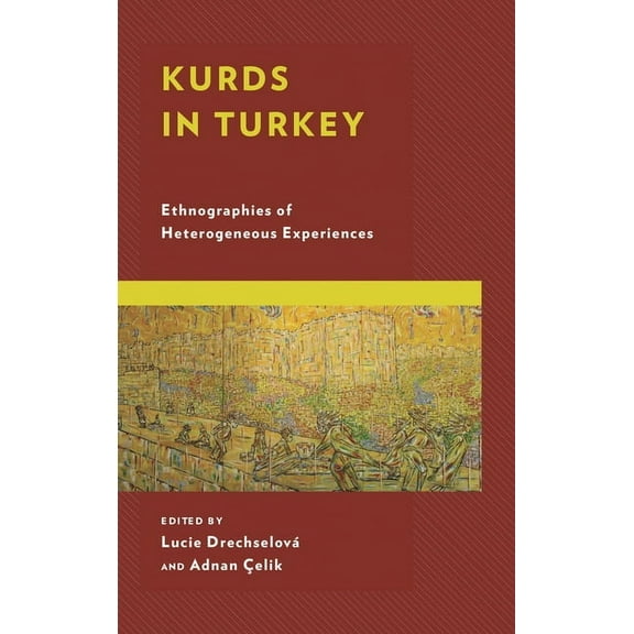 Kurdish Societies, Politics, and Interna Kurds in Turkey: Ethnographies of Heterogeneous Experiences, (Paperback)