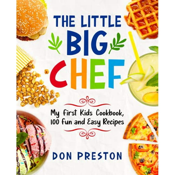Pre-Owned The Little Big Chef: My First Kids Cookbook, 100 Fun and Easy Recipes Paperback