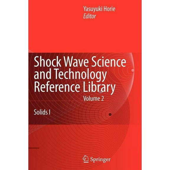 Shock Wave Science and Technology Refere Shock Wave Science and Technology Reference Library, Vol. 2: Solids I, Book 2, (Paperback)