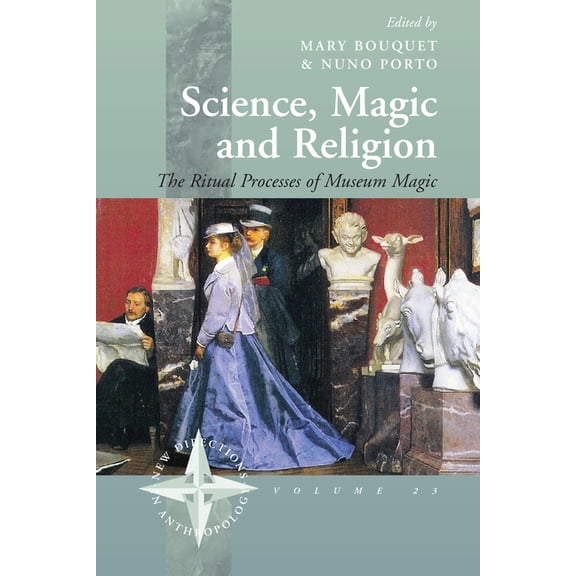 New Directions in Anthropology Science, Magic and Religion: The Ritual Processes of Museum Magic, Book 23, (Hardcover)