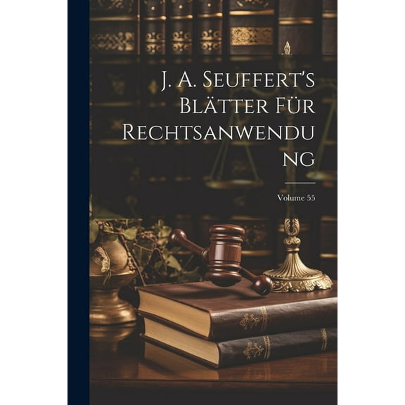 J. A. Seuffert's Blätter Für Rechtsanwendung; Volume 55 (Paperback)