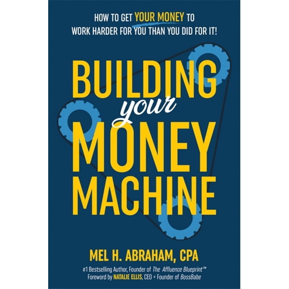 Building Your Money Machine: How to Get Your Money to Work Harder for You Than You Did for It! (Hardcover)
