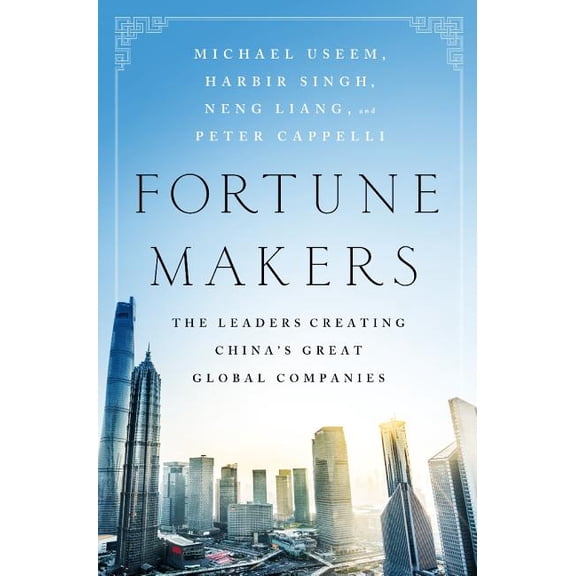 Fortune Makers: The Leaders Creating China's Great Global Companies, (Hardcover)