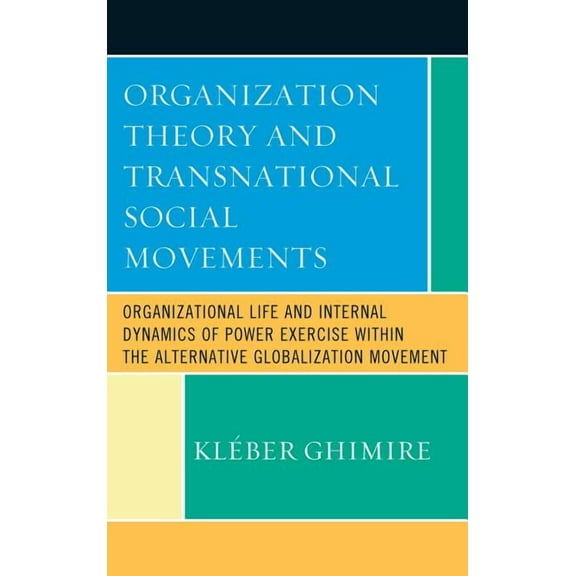 Organization Theory and Transnational Social Movements: Organizational Life and Internal Dynamics of Power Exercise with, (Hardcover)