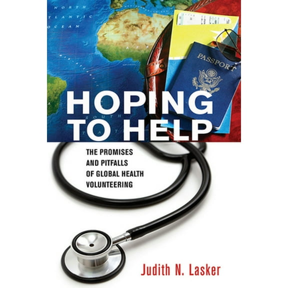 Pre-Owned Hoping to Help: The Promises and Pitfalls of Global Health Volunteering (Paperback) 1501700103 9781501700101