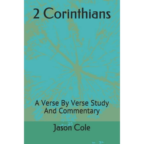 2 Corinthians: A Verse By Verse Study And Commentary (Paperback) by Jason Cole