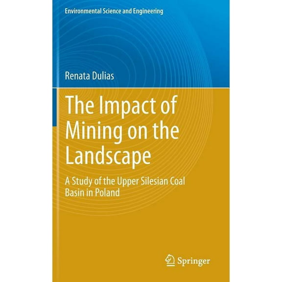 Environmental Science and Engineering The Impact of Mining on the Landscape: A Study of the Upper Silesian Coal Basin in Poland, (Hardcover)
