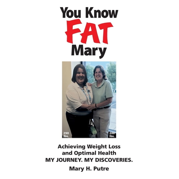 You Know FAT Mary: Achieving Weight Loss and Optimal Health. My Journey. My Discoveries., (Hardcover)