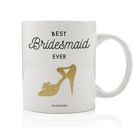 Best Bridesmaid EVER Coffee Mug Gift Idea Wedding Bridal Shower Engagement Bachelorette Parties Rehearsal Dinner Favors Present for Bride Tribe Friends Family 11 oz Ceramic Tea Cup Digibuddha (Best Wedding Shower Gifts Ever)