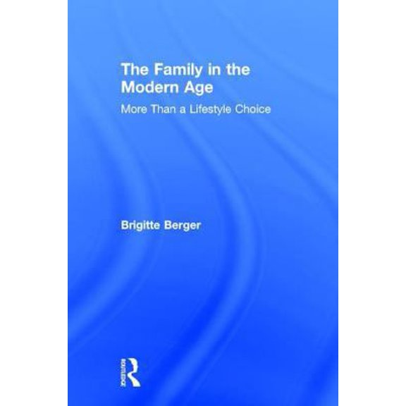 Pre-Owned The Family in the Modern Age: More Than a Lifestyle Choice (Hardcover) 0765801213 9780765801210