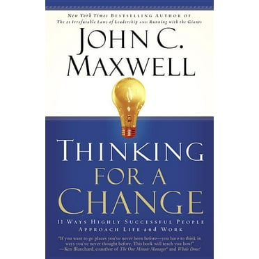 Thinking for a Change: 11 Ways Highly Successful People Approach Life AndWork