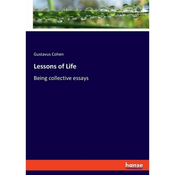 Lessons of Life: Being collective essays, (Paperback)