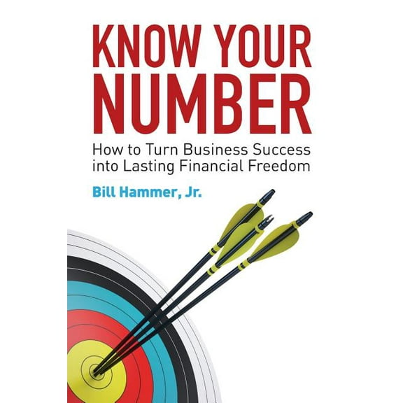 Know Your Number: How to Turn Business Success into Lasting Financial Freedom (Paperback)