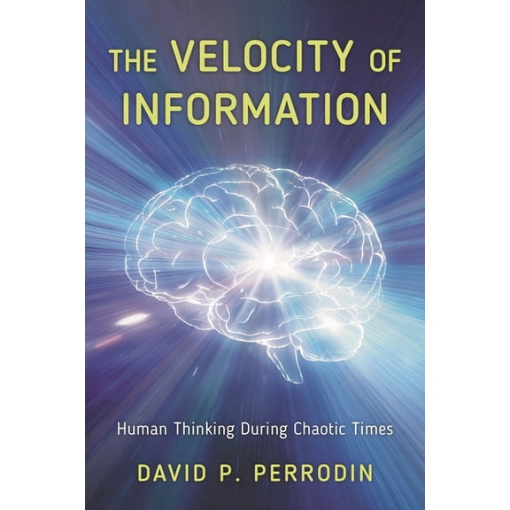 The Velocity of Information: Human Thinking During Chaotic Times, (Paperback)