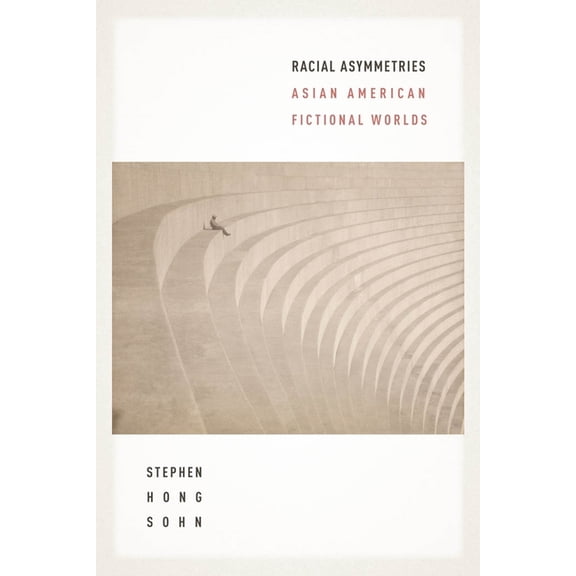 Racial Asymmetries: Asian American Fictional Worlds, (Paperback)