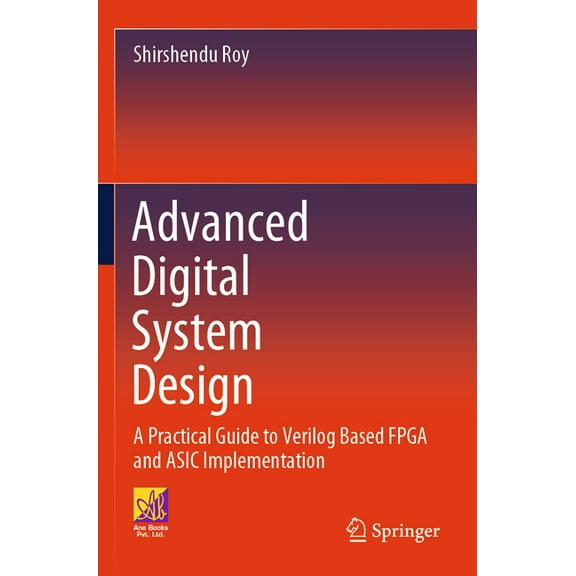Advanced Digital System Design: A Practical Guide to Verilog Based FPGA and ASIC Implementation, (Paperback)