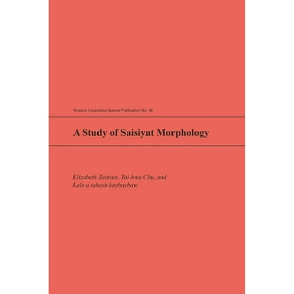 Pre-Owned A Study of Saisiyat Morphology (Paperback 9780824850425) by Elizabeth Zeitoun, Tai-Hwa Chu, Tahesh Kabaybaw Lalo