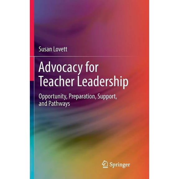 Springerbriefs in Education Advocacy for Teacher Leadership: Opportunity, Preparation, Support, and Pathways, (Paperback)
