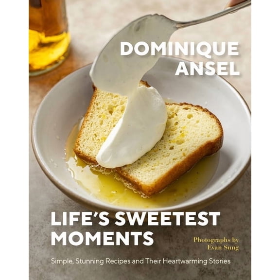 Life's Sweetest Moments: Simple, Stunning Recipes and Their Heartwarming Stories, (Hardcover)