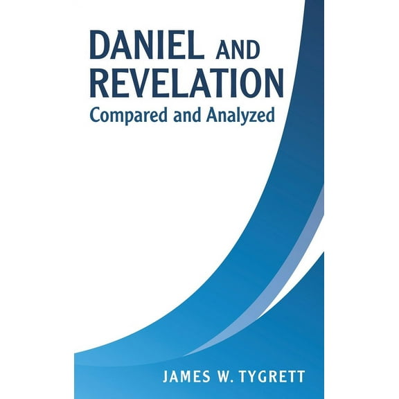 Daniel and Revelation : Compared and Analyzed