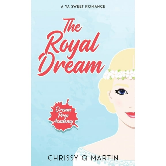 Dream Prep Academy The Royal Dream: A YA Sweet Romance, Book 5, (Paperback)