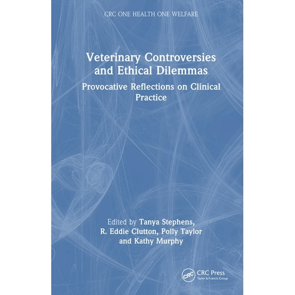 CRC One Health One Welfare Veterinary Controversies and Ethical Dilemmas: Provocative Reflections on Clinical Practice, (Hardcover)