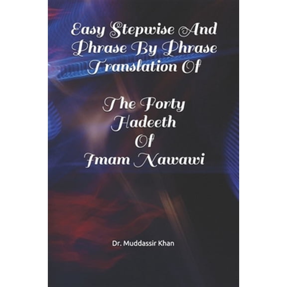 Pre-Owned Easy Stepwise And Phrase By Phrase Translation Of The Forty Hadeeth Of Imam Nawawi (Paperback) by Dr. Muddassir Khan