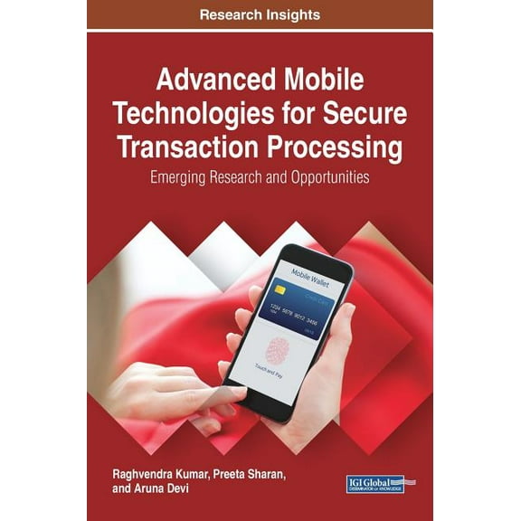 Advanced Mobile Technologies for Secure Transaction Processing: Emerging Research and Opportunities (Hardcover)