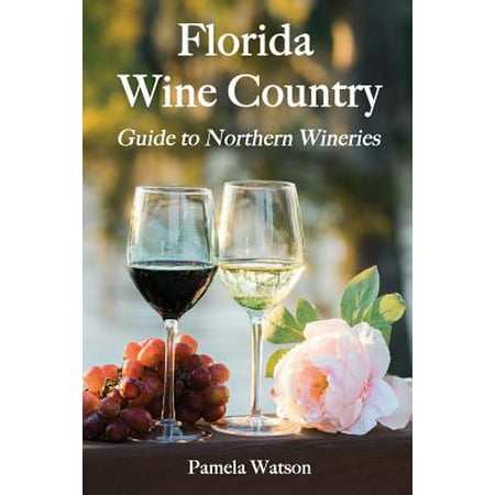 Florida Wine Country : Guide to Northern Wineries