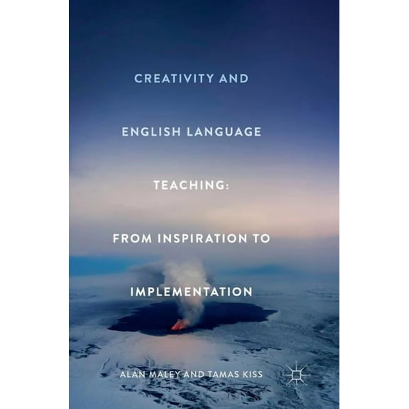 Creativity and English Language Teaching: From Inspiration to Implementation, (Hardcover)
