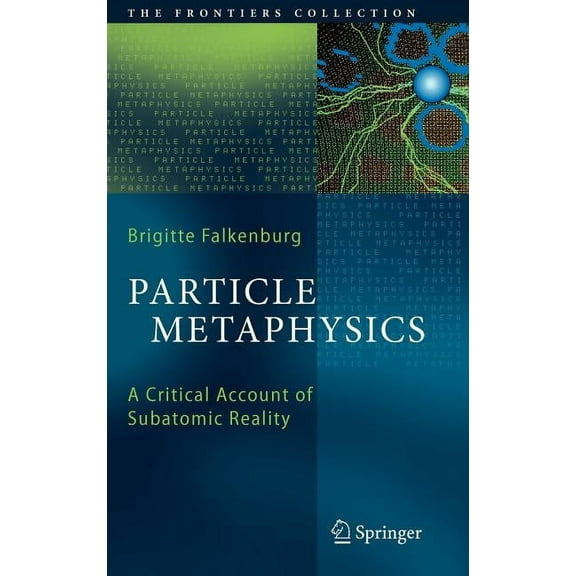 Frontiers Collection Particle Metaphysics: A Critical Account of Subatomic Reality, (Hardcover)