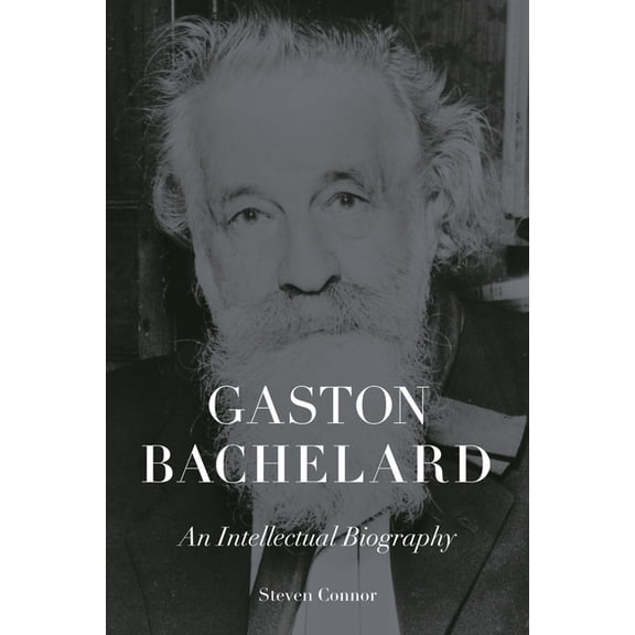 Gaston Bachelard: An Intellectual Biography, (Hardcover)
