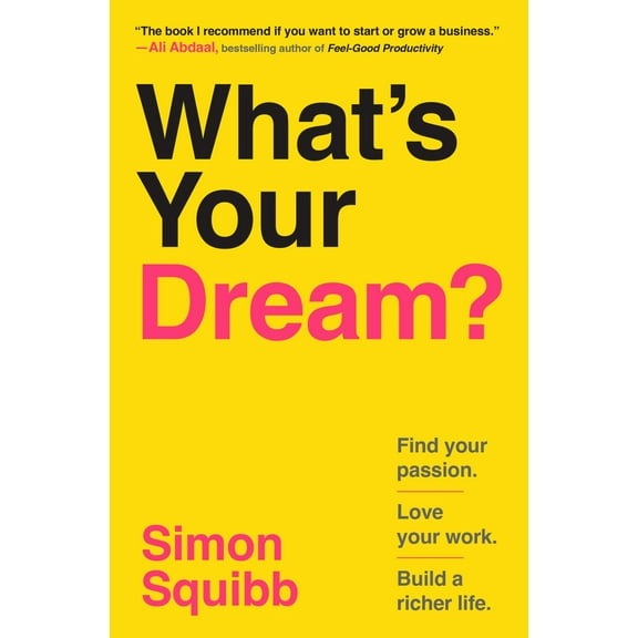 Simon Squibb: What's Your Dream?: Find Your Passion. Love Your Work. Build a Richer Life (Hardcover)