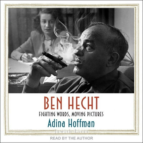 Ben Hecht: Fighting Words, Moving Pictures (Audiobook)