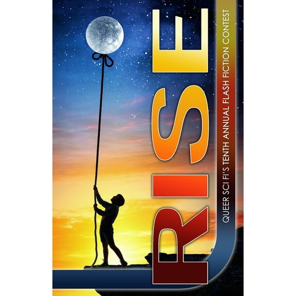 Queer Sci Fi's Flash Fiction Contest Rise: Queer Sci Fi's Flash Fiction Contest, Book 9, (Paperback)